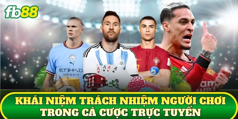 Trách Nhiệm Người Chơi 1 Khái niệm trách nhiệm người chơi trong cá cược trực tuyến