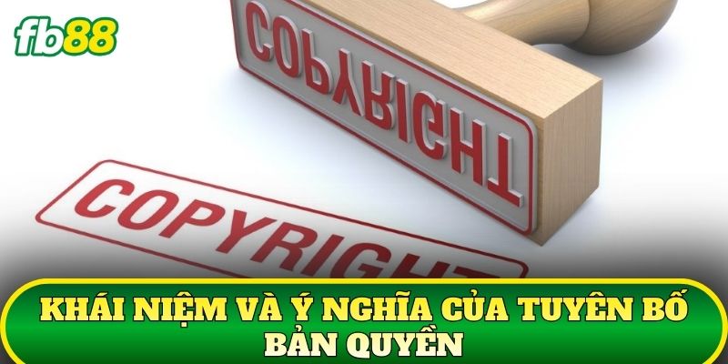 Tuyên Bố Bản Quyền 1 Khái niệm và ý nghĩa của tuyên bố bản quyền
