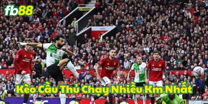 Top 5 Mẹo Soi Kèo Cầu Thủ Chạy Nhiều Km Nhất Từ FB88 3 Mẹo vàng khi chơi Kèo Cầu Thủ Chạy Nhiều Km Nhất