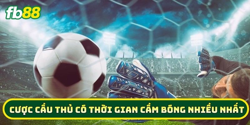 5 Mẹo Vàng Cược Cầu Thủ Có Thời Gian Cầm Bóng Nhiều Nhất 1 Giới thiệu về kèo Cược Cầu Thủ Có Thời Gian Cầm Bóng Nhiều Nhất