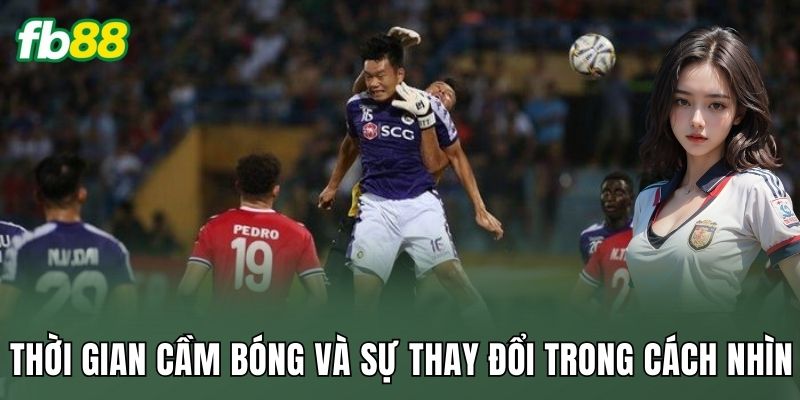 Cược Đội Có Ít Thời Gian Cầm Bóng Nhất: Cách Đọc Trận 1 Thời gian cầm bóng và sự thay đổi trong cách nhìn