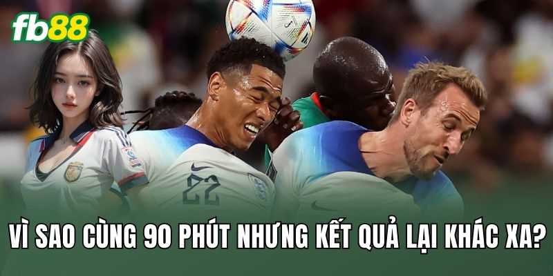 Cược Tổng Thời Gian Bóng Trong Cuộc: Nhịp Trận Hiện Đại 2 Vì sao cùng 90 phút nhưng kết quả lại khác xa?