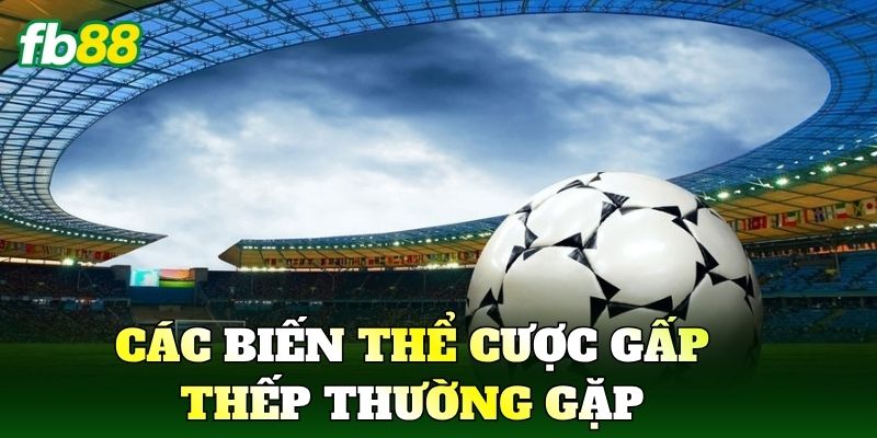 Các biến thể Cược Gấp Thếp thường gặp trong thực chiến