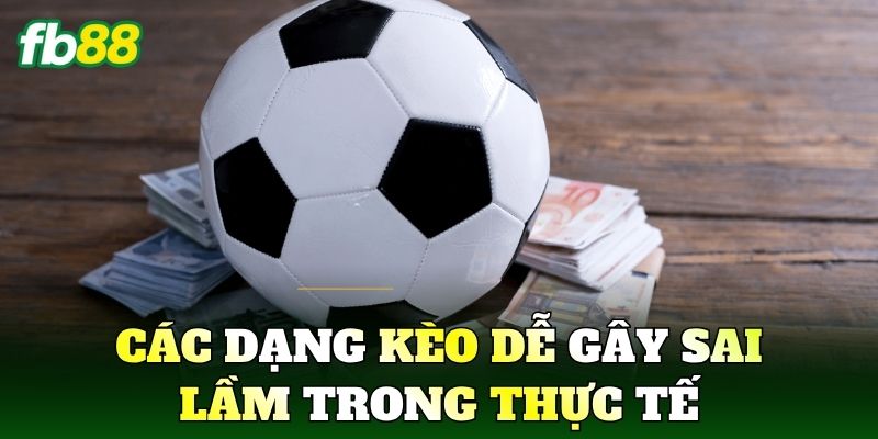 Kèo Nào Không Nên Cược: Nhận Diện Rủi Ro Khi Vào Tiền 2 Các dạng kèo dễ gây sai lầm trong thực tế