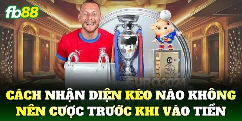 Kèo Nào Không Nên Cược: Nhận Diện Rủi Ro Khi Vào Tiền 3 Cách nhận diện kèo nào không nên cược trước khi vào tiền
