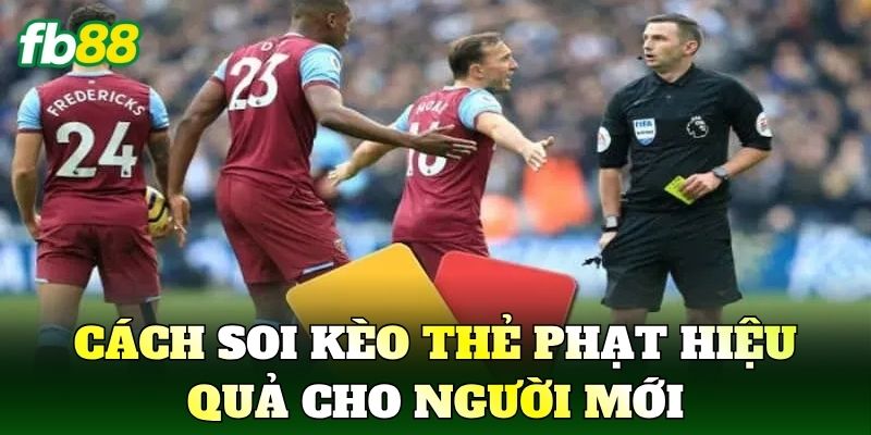 Cách soi kèo thẻ phạt hiệu quả cho người mới