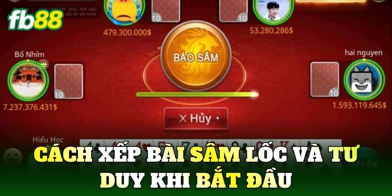 Cách xếp bài Sâm Lốc và tư duy khi bắt đầu