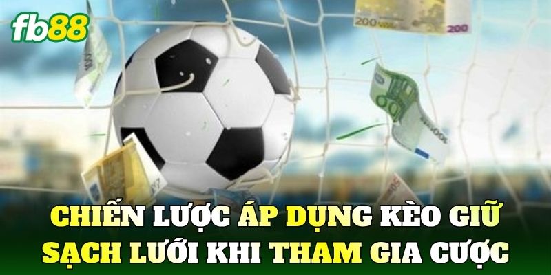 Chiến lược áp dụng kèo giữ sạch lưới khi tham gia cược
