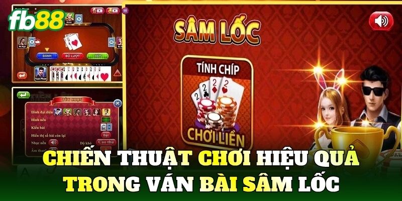 Chiến thuật chơi hiệu quả trong ván bài Sâm Lốc