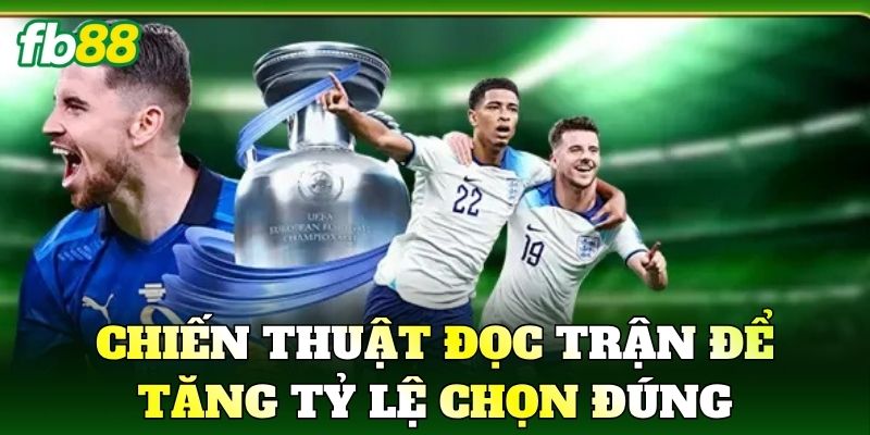 Chiến thuật đọc trận để tăng tỷ lệ chọn đúng