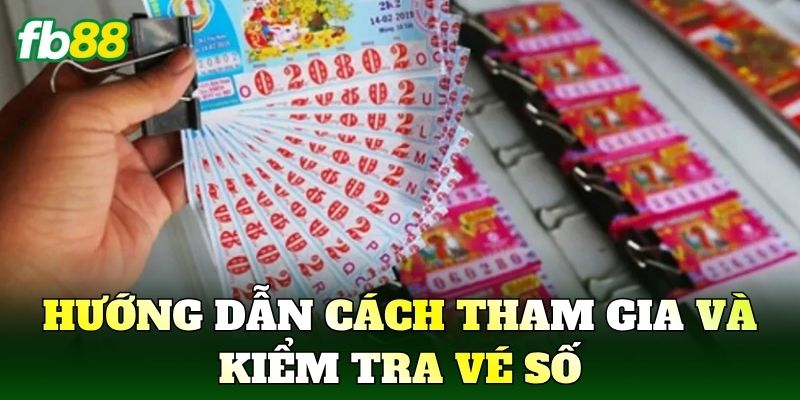 Hướng dẫn cách tham gia và kiểm tra vé số