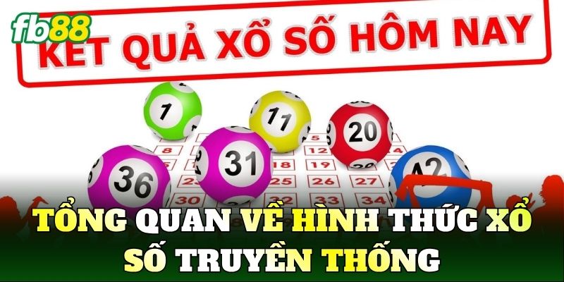 Tổng quan về hình thức Xổ Số Truyền Thống