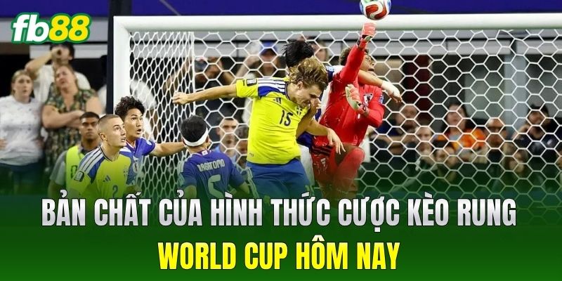Kèo Rung World Cup Hôm Nay FB88 - Cách Đọc Bảng Kèo Chuẩn 1 Bản chất của hình thức cược Kèo Rung World Cup Hôm Nay