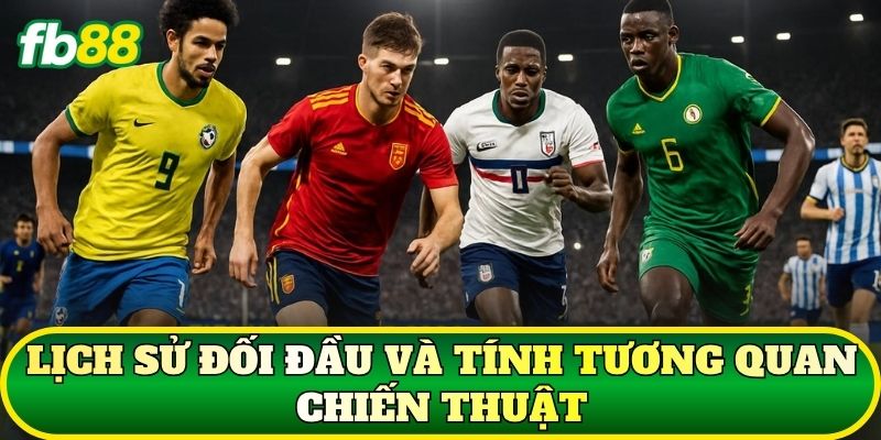 Nhận Định Trận Đấu World Cup 2026: Phân Tích Chuẩn Xác 2 Lịch sử đối đầu và tính tương quan chiến thuật