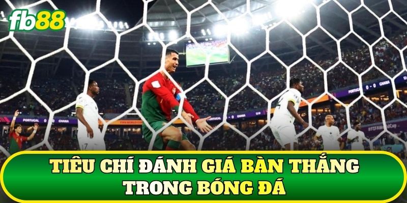 Cầu Thủ Ghi Bàn Nhiều Nhất Lịch Sử Bóng Đá 3 Tiêu chí đánh giá bàn thắng trong bóng đá