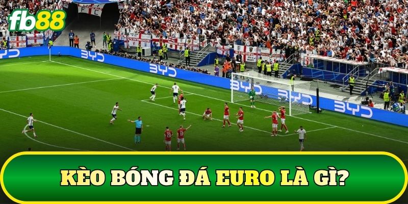 Kèo bóng đá Euro là gì?