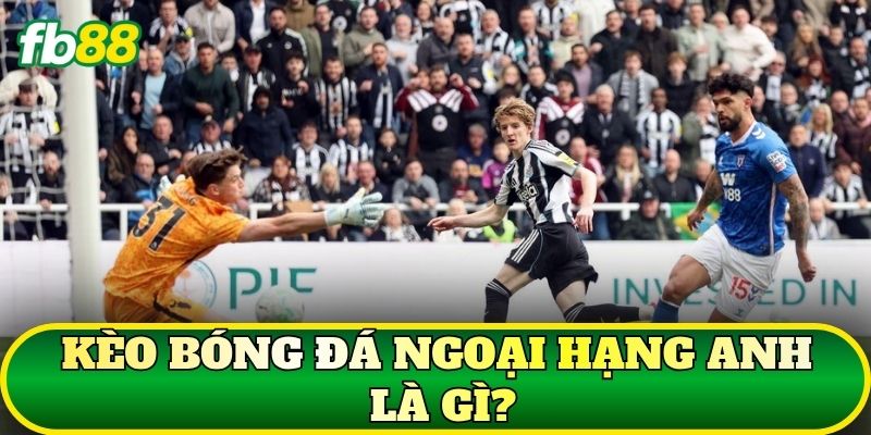Kèo Bóng Đá Ngoại Hạng Anh: Phân Tích Chi Tiết 1 Kèo bóng đá Ngoại Hạng Anh là gì?