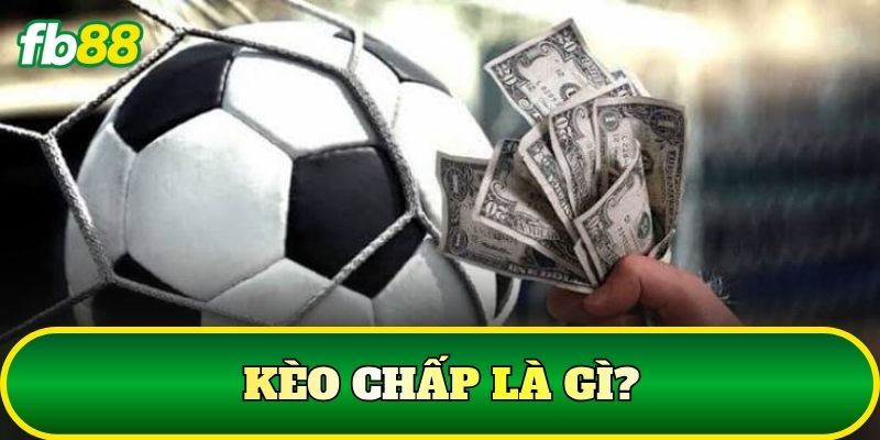 Kèo Chấp Là Gì? Cách Đọc Và Tính Kèo Bóng Đá Chuẩn 1 Kèo chấp là gì?