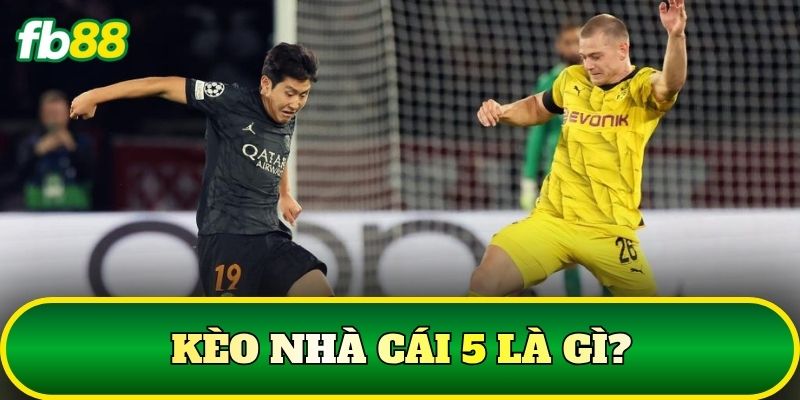 Kèo nhà cái 5 là gì?
