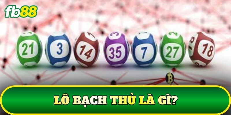 Lô Bạch Thủ: Cách Chơi Và Kinh Nghiệm Chọn Số Hiệu Quả 1 Lô Bạch Thủ là gì?