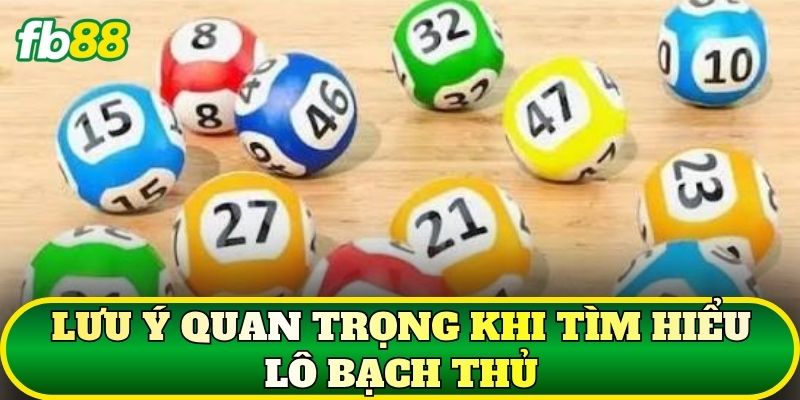 Lô Bạch Thủ: Cách Chơi Và Kinh Nghiệm Chọn Số Hiệu Quả 3 Lưu ý quan trọng khi tìm hiểu Lô Bạch Thủ