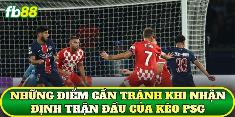 Những điểm cần tránh khi nhận định trận đấu của kèo PSG