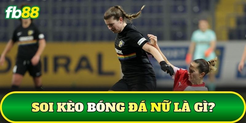 Soi kèo bóng đá nữ là gì?