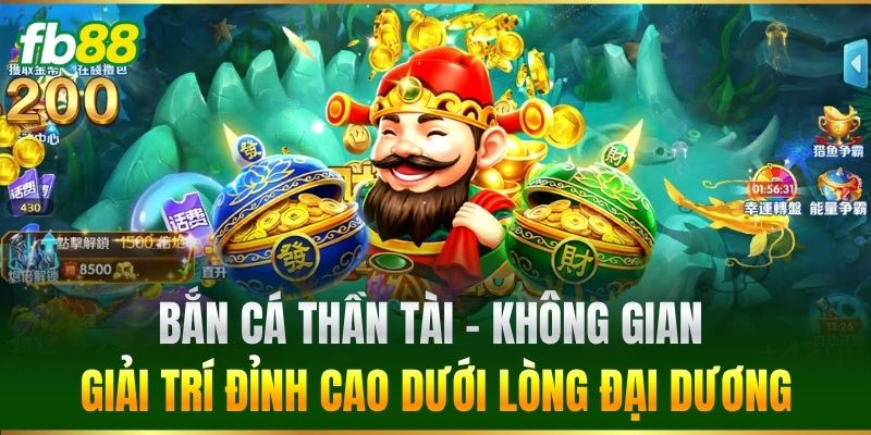 Bắn Cá Thần Tài - Không gian giải trí đỉnh cao dưới lòng đại dương
