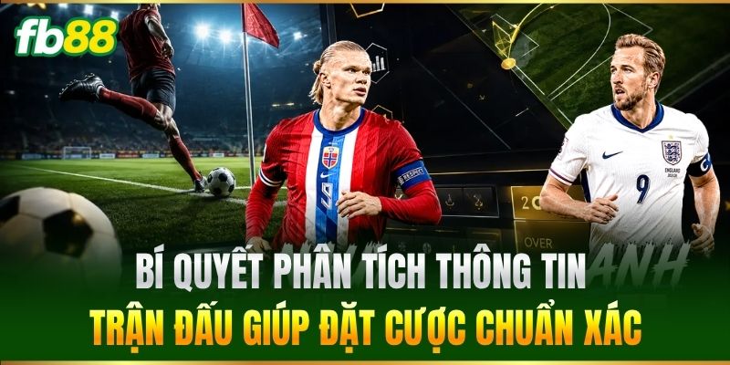 Bí quyết phân tích thông tin trận đấu giúp đặt cược chuẩn xác