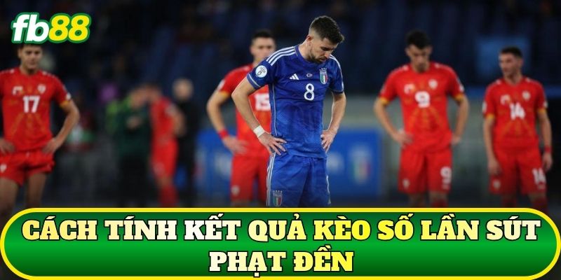 Kèo Số Lần Sút Phạt Đền: Cách Tính Và Phân Tích Kèo 2 Cách tính kết quả kèo số lần sút phạt đền