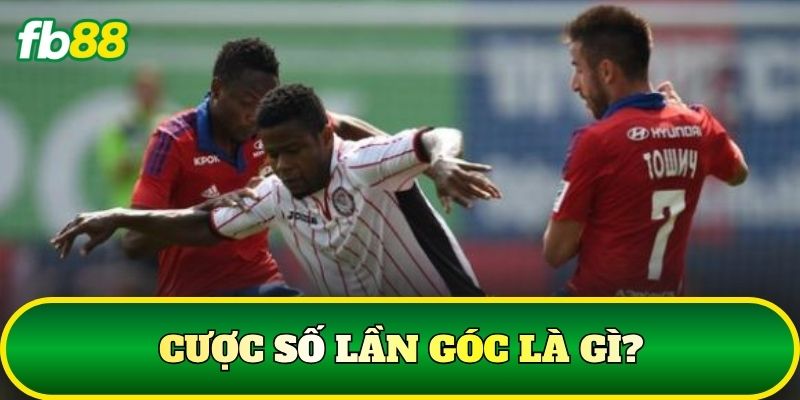 Cược Số Lần Góc: Cách Đọc Kèo Và Phân Tích Chuẩn 1 Cược số lần góc là gì?