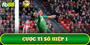 Cược Tỉ Số Hiệp 1