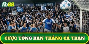 Cược Tổng Bàn Thắng Cả Trận