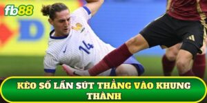 Kèo Số Lần Sút Thẳng Vào Khung Thành