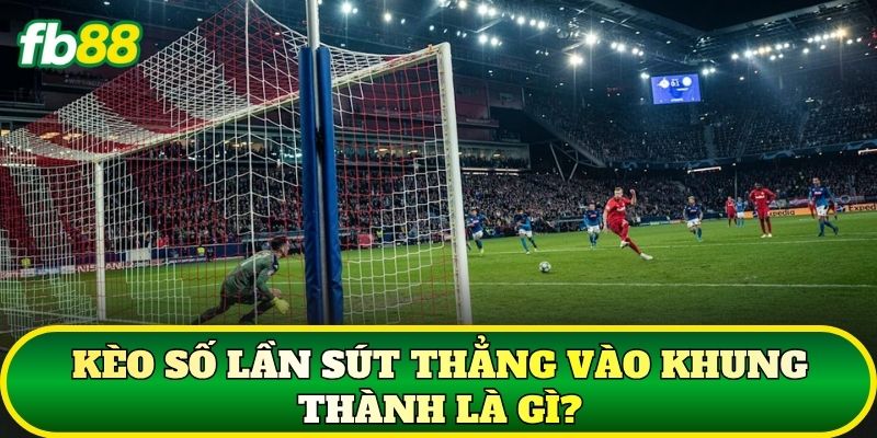 Kèo Số Lần Sút Thẳng Vào Khung Thành: Cách Chơi Hiệu Quả 1 Kèo số lần sút thẳng vào khung thành là gì?