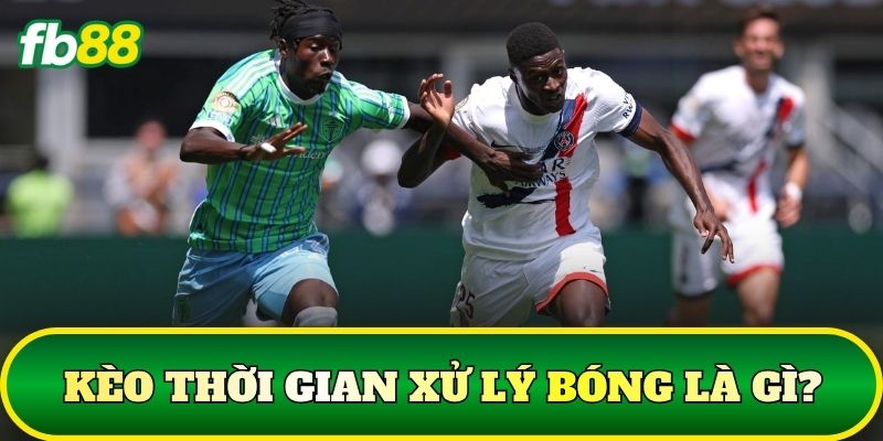 Kèo thời gian xử lý bóng là gì?