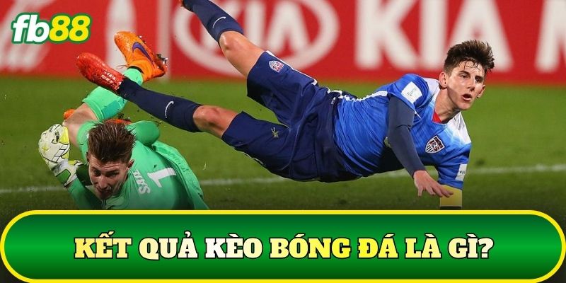 Kết Quả Kèo Bóng Đá – Đối Chiếu Kèo Chuẩn Xác Từ Nhà Cái 1 Kết quả kèo bóng đá là gì?