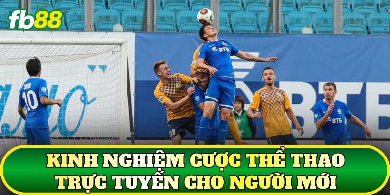 Cược Thể Thao Trực Tuyến: Xu Hướng Mới 2026 3 Kinh nghiệm cược thể thao trực tuyến cho người mới
