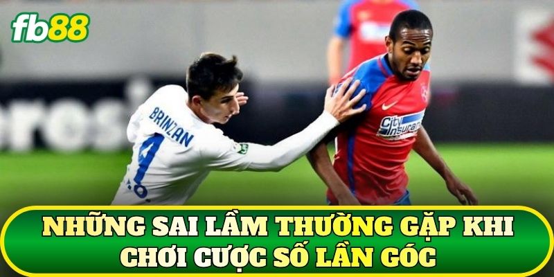 Cược Số Lần Góc: Cách Đọc Kèo Và Phân Tích Chuẩn 3 Những sai lầm thường gặp khi chơi cược số lần góc