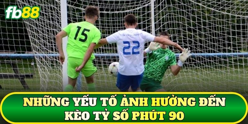 Kèo Tỷ Số Phút 90: Cách Đọc Kèo Chuẩn Nhất 2026 2 Những yếu tố ảnh hưởng đến kèo tỷ số phút 90