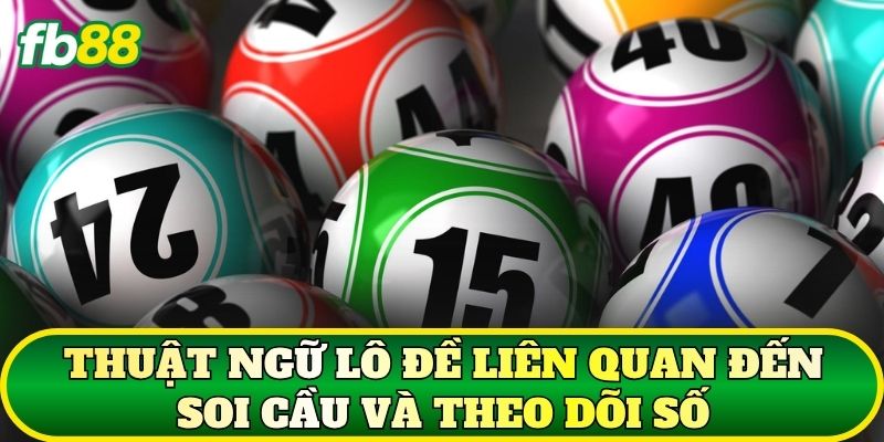 Thuật Ngữ Lô Đề: Giải Nghĩa Các Khái Niệm Phổ Biến 2026 3 Thuật ngữ lô đề liên quan đến soi cầu và theo dõi số